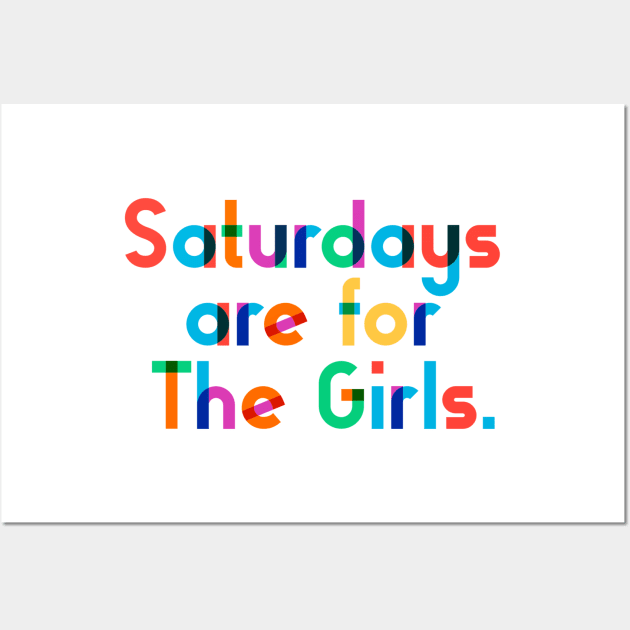 Saturdays are for The Girls. Wall Art by CityNoir